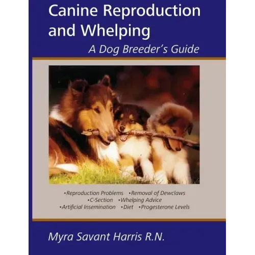 Canine Reproduction and Whelping: A Dog Breeder's Guide