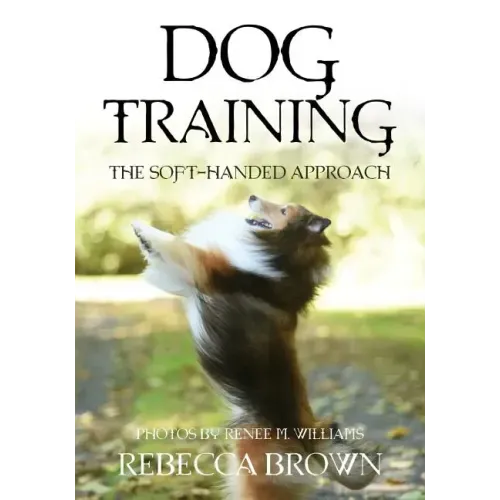 Dog Training: The Soft-Handed Approach