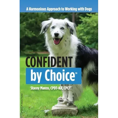 Confident by Choice: A Harmonious Approach to Working with Dogs