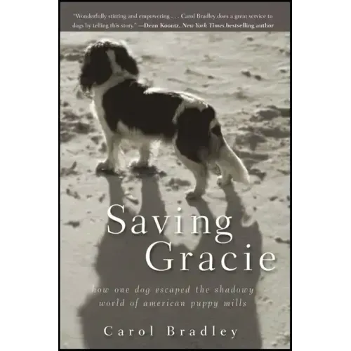 Saving Gracie: How One Dog Escaped the Shadowy World of American Puppy Mills