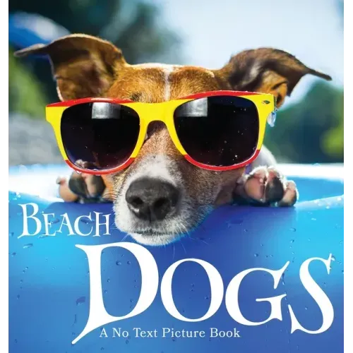 Beach Dogs, A No Text Picture Book: A Calming Gift for Alzheimer Patients and Senior Citizens Living With Dementia