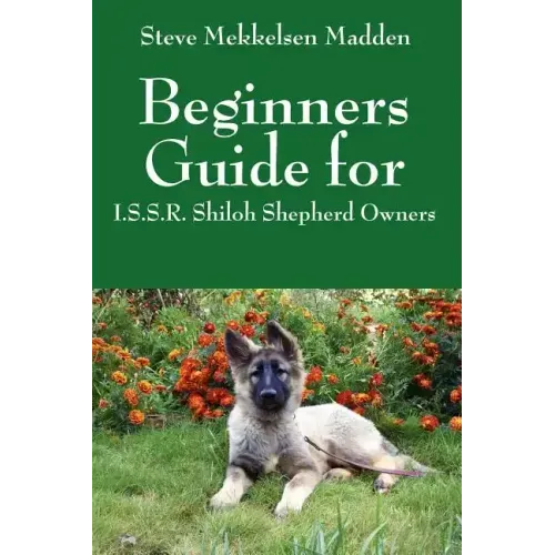 Beginners Guide for: I.S.S.R. Shiloh Shepherd Owners