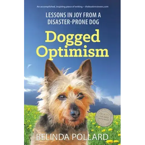 Dogged Optimism: Lessons in Joy from a Disaster-Prone Dog