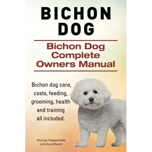 Bichon Dog. Bichon Dog Complete Owners Manual. Bichon dog care, costs, feeding, grooming, health and training all included.