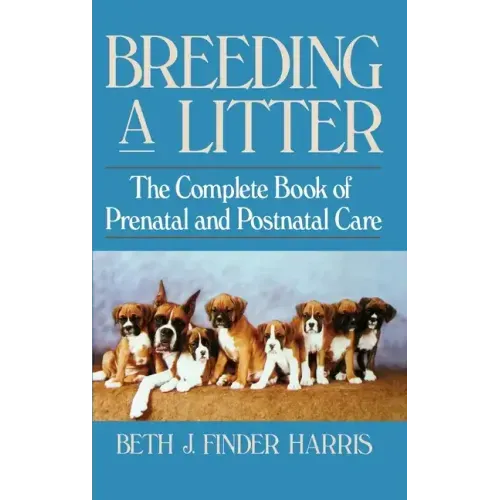 Breeding a Litter: The Complete Book of Prenatal and Postnatal Care