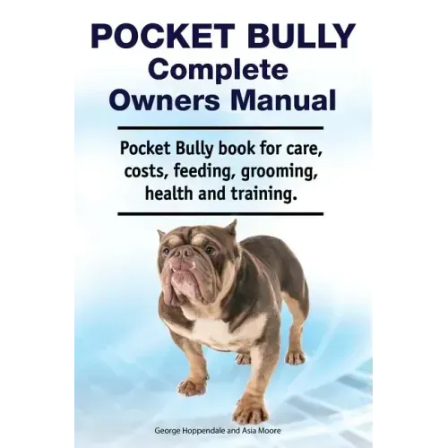 Pocket Bully Complete Owners Manual. Pocket Bully book for care, costs, feeding, grooming, health and training.