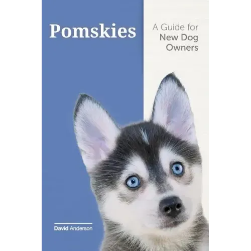 Pomskies: A Guide for the New Dog Owner: Training, Feeding, and Loving your New Pomsky Dog