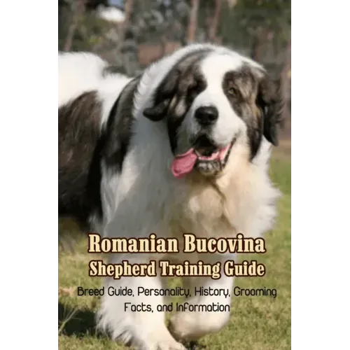 Romanian Bucovina Shepherd Training Guide: Breed Guide, Personality, History, Grooming, Facts, and Information: Romanian Bucovina Shepherd Encyclopedi