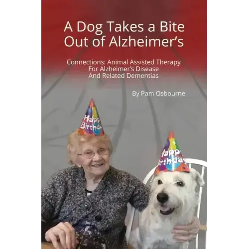 A Dog Takes a Bite Out of Alzheimer's: Connections: Animal Assisted Therapy For Alzheimer's Disease and Related Dementias