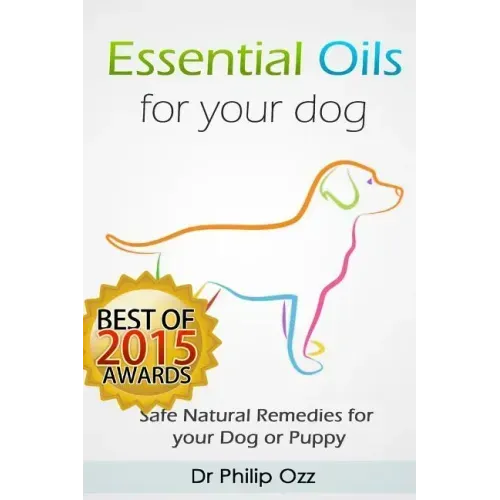 Essential Oils for Your Dog: Safe Natural Remedies for your Dog or Puppy ((Essential Oils for Dogs, Essential Oils for Puppies, Essential Oils for