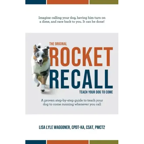 The Original Rocket Recall: Teach Your Dog to Come