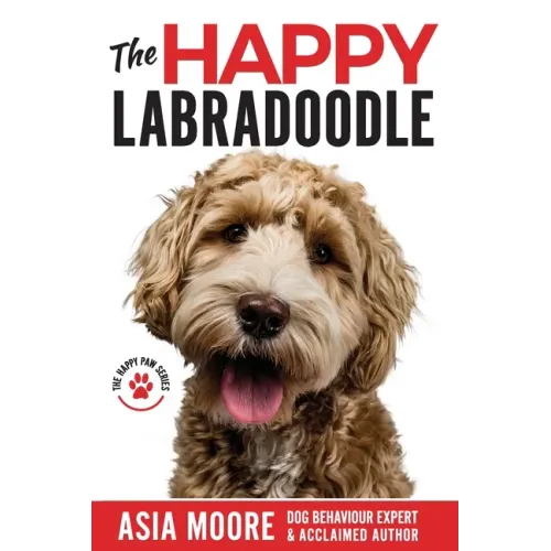 The Happy Labradoodle: The Complete Care, Training & Happiness Guide