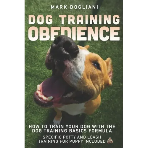 Dog Training Obedience: How To Train Your Dog With The Dog Training Basics Formula. Specific Potty And Leash Training For Puppy Included.