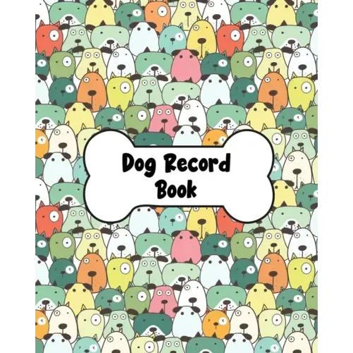 Dog Record Book: Dog Health And Wellness Log Book Journal, Vaccination & Medication Tracker, Vet & Groomer Record Keeping, Food & Walking Schedule