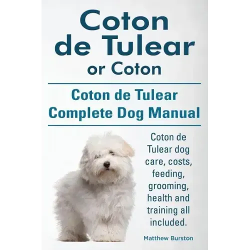 Coton de Tulear or Coton. Coton de Tulear Complete Dog Manual. Coton de Tulear dog care, costs, feeding, grooming, health and training all included.