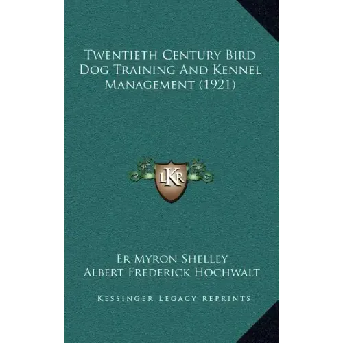Twentieth Century Bird Dog Training And Kennel Management (1921)