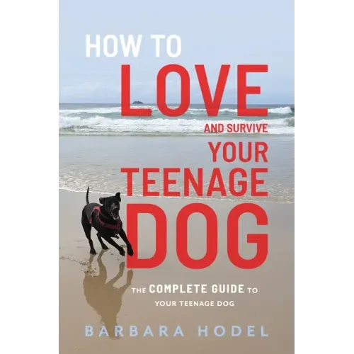 How to Love and Survive Your Teenage Dog