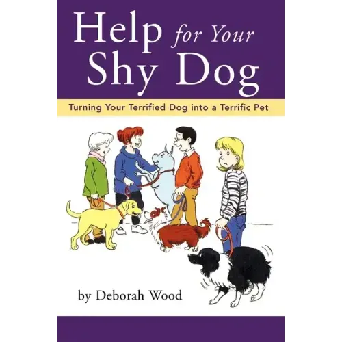 Help for Your Shy Dog: Turning Your Terrified Dog Into a Terrific Pet