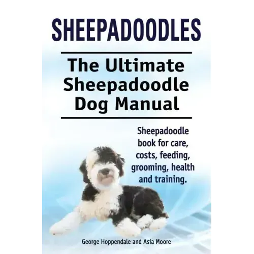 Sheepadoodles. Ultimate Sheepadoodle Dog Manual. Sheepadoodle book for care, costs, feeding, grooming, health and training.