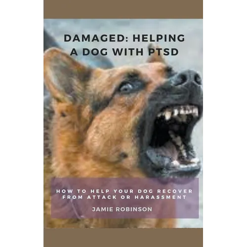 Damaged: Helping A Dog With PTSD