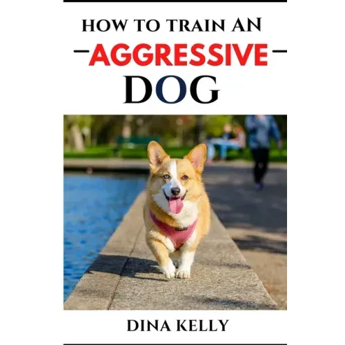 How to Train an Aggressive Dog: Aggressive dog training guide for beginners, puppy training gift ideas for dad, friend, mom, boy, girl, dog breeder