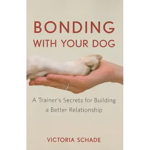 Bonding with Your Dog: A Trainer's Secrets for Building a Better Relationship
