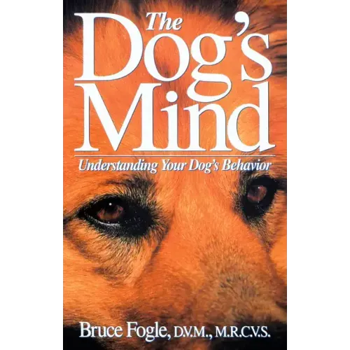 The Dog's Mind: Understanding Your Dog's Behavior