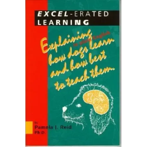 Excel-Erated Learning: Explaining in Plain English How Dogs Learn and How Best to Teach Them