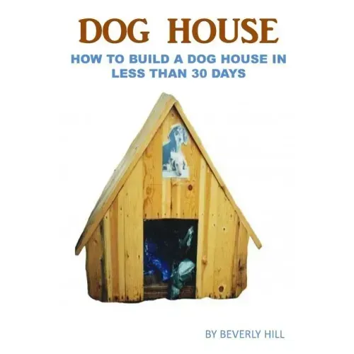 Dog House Plan: How To Build A Dog House In Less Than 30 Days