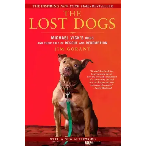 The Lost Dogs: Michael Vick's Dogs and Their Tale of Rescue and Redemption