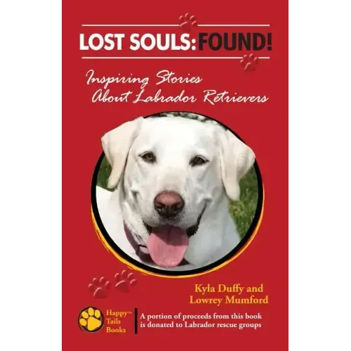 Lost Souls: FOUND! Inspiring Stories About Labrador Retrievers