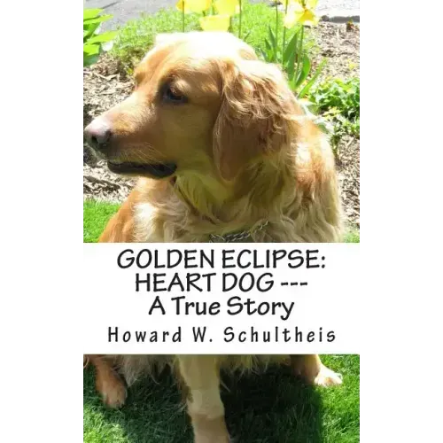 Golden Eclipse: Heart Dog --- A True Story