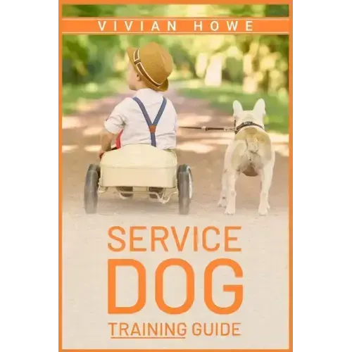 Service Dog Training Guide: Step-by-Step Program With All the Fundamentals, Tricks, and Secrets you Need to Get Started Training your Own Service