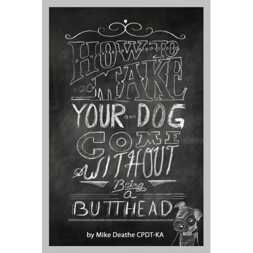 How to Make your Dog COME Without Being a BUTT-HEAD