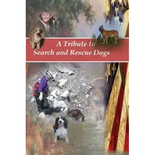 A Tribute to Search and Rescue Dogs: And their Handlers