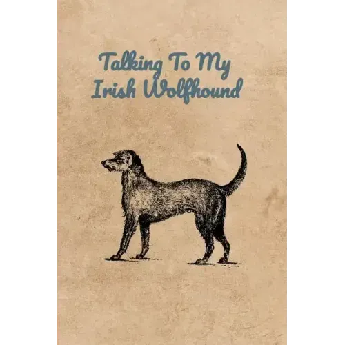 Talking To My Irish Wolfhound