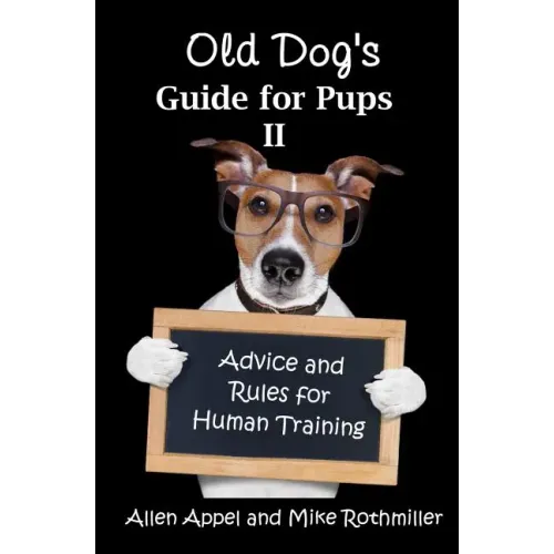 Old Dog's Guide for Pups II: Advice and Rules for Human Training