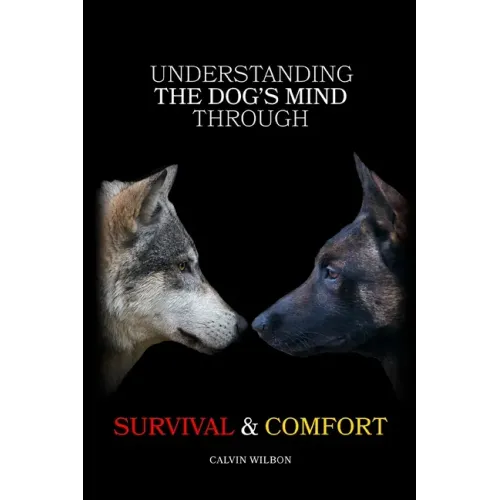 Understanding the Dog's Mind Through Survival & Comfort