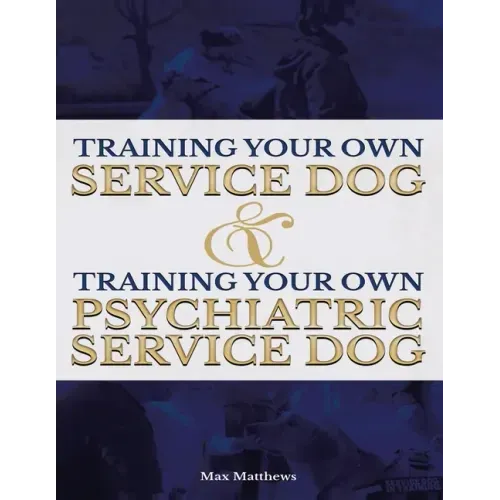 Training Your Own Service Dog AND Training Your Own Psychiatric Service Dog (Revised, 2nd Edition!)