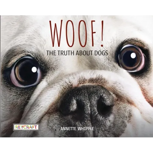 Woof! the Truth about Dogs