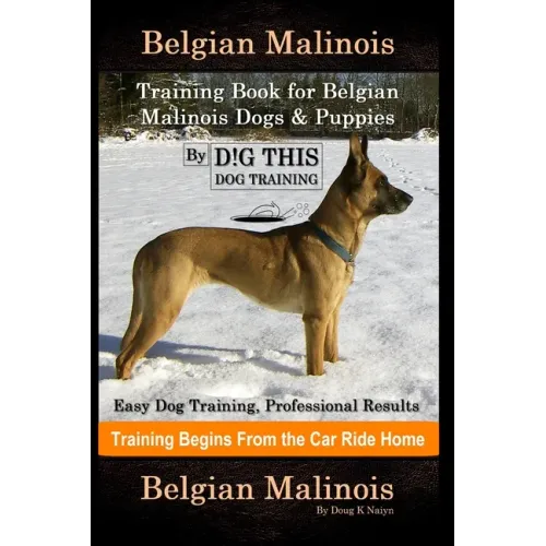 Belgian Malinois Training Book for Belgian Malinois Dogs & Puppies By D!G THIS DOG Training, Easy Dog Training, Professional Results, Training Begins