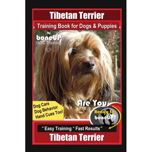 Tibetan Terrier Training Book for Dogs & Puppies By BoneUP DOG Training, Dog Care, Dog Behavior, Hand Cues Too! Are You Ready to Bone Up? Easy Trainin