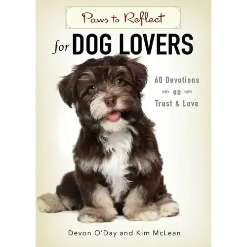 Paws to Reflect for Dog Lovers: 60 Devotions on Trust & Love