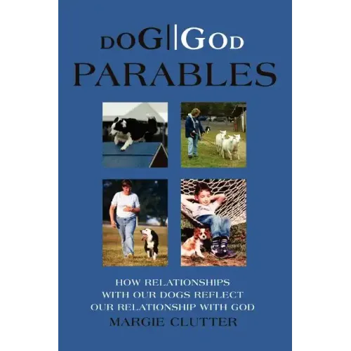 Dog//God Parables: How Relationships with Our Dogs Reflect Our Relationship with God