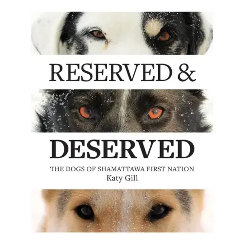 Reserved and Deserved: The Dogs of Shamattawa First Nation
