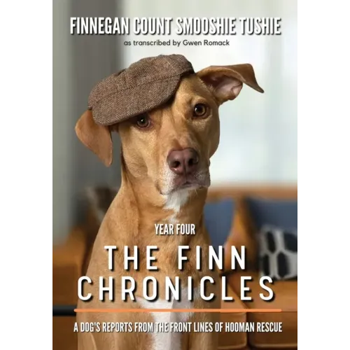 The Finn Chronicles: Year Four: A dog's reports from the front lines of hooman rescue