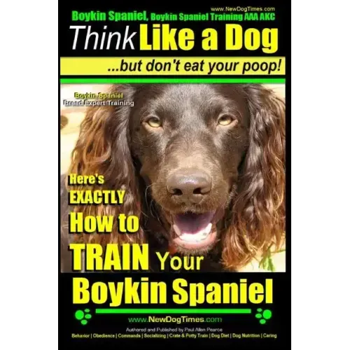 Boykin Spaniel, Boykin Spaniel Training AAA AKC: Think Like a Dog, But Don't Eat Your Poop! Boykin Spaniel Breed Expert Training: Here's EXACTLY How t