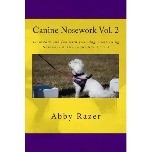 Canine Nosework Vol. 2: Teamwork and fun with your dog, Continuing Nosework Basics to the NW 1 Trial