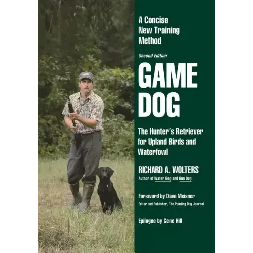 Game Dog: The Hunter's Retriever for Upland Birds and Waterfowl-A Concise New Training Method