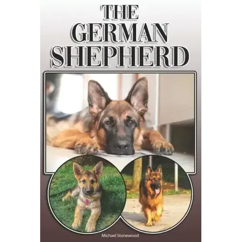 The German Shepherd: A Complete and Comprehensive Owners Guide To: Buying, Owning, Health, Grooming, Training, Obedience, Understanding and